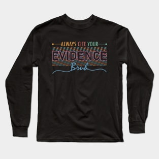 English Teacher Always Cite Your Evidence Bruh middle school humor Long Sleeve T-Shirt